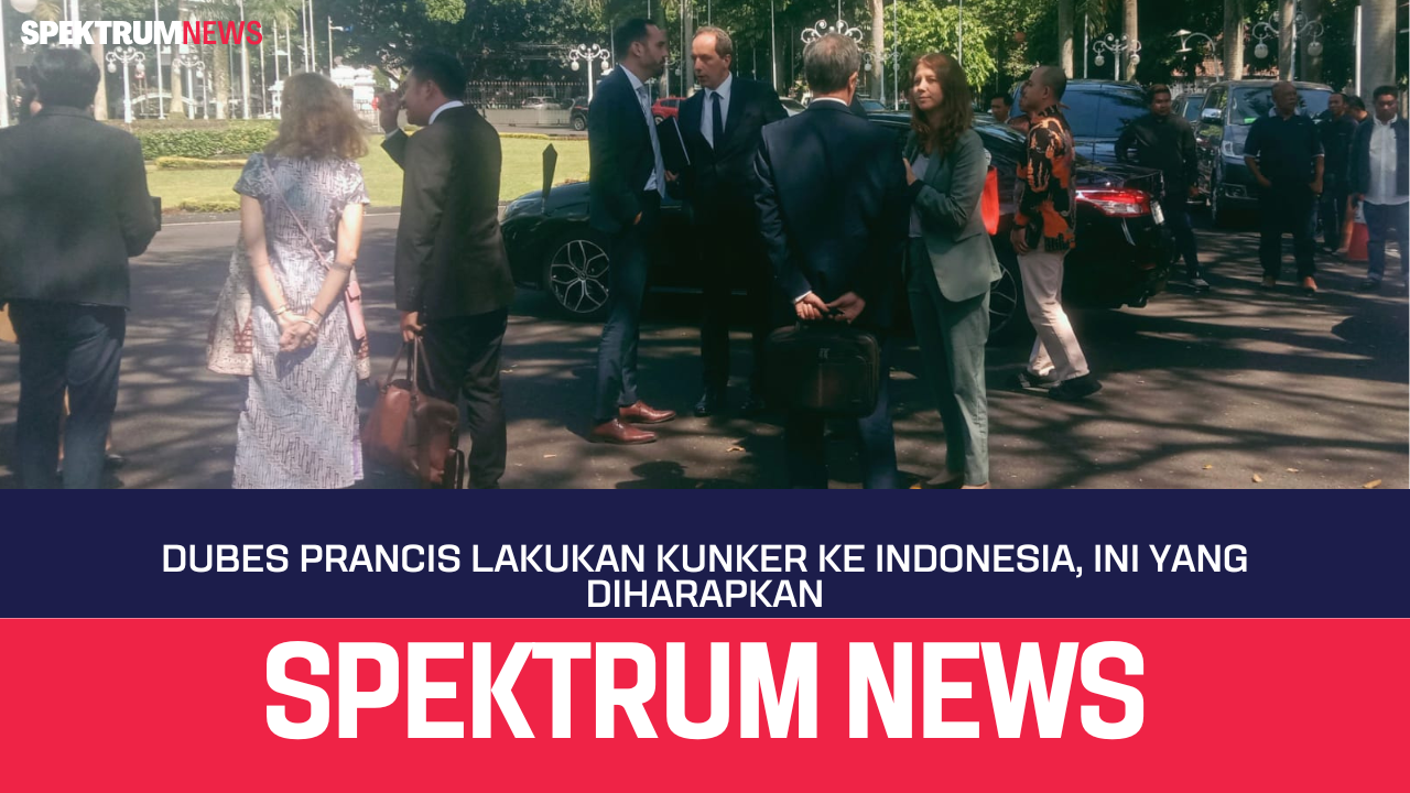 Dubes Perancis Lakukan Kunker Ke Indonesia, Ini Yang Diharapkan