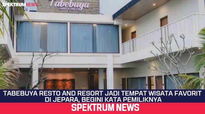 Tabebuya Resto And Resort Jadi Tempat Wisata Favorit Di Jepara, Begini Kata Pemiliknya