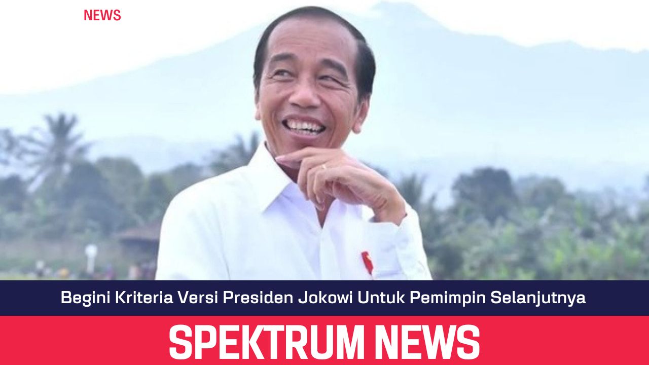 Begini Kriteria Versi Jokowi Untuk Pemimpin Selanjutnya