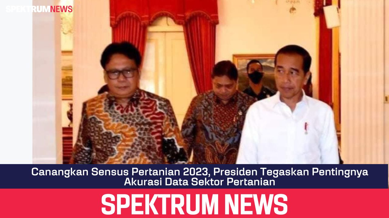 Canangkan Sensus Pertanian 2023, Presiden Tegaskan Pentingnya Akurasi Data Sektor Pertanian