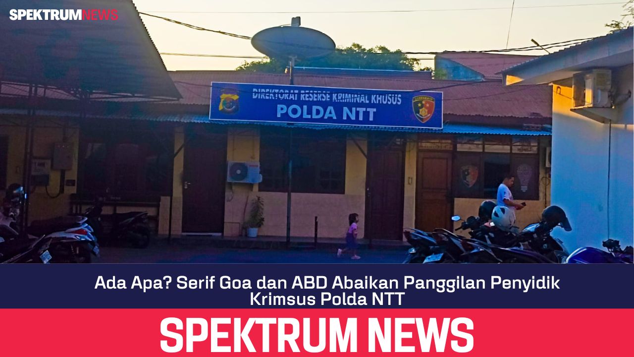 Ada apa? Serif Goa dan ABD Abaikan Panggilan Penyidik Krimsus Polda NTT