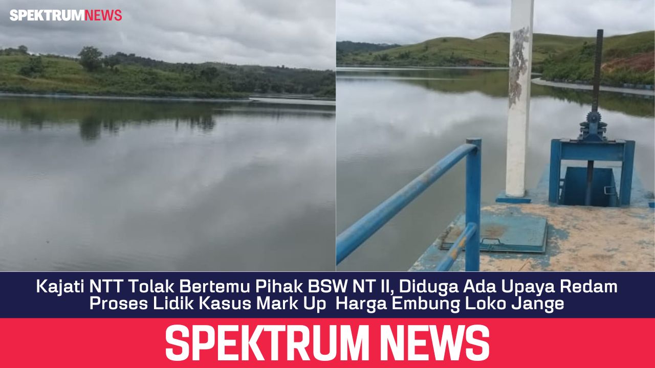 Kajati NTT Tolak Bertemu Pihak BSW NT II, Diduga Ada Upaya Redam Proses Lidik Kasus Mark Up  Harga Embung Loko Jange