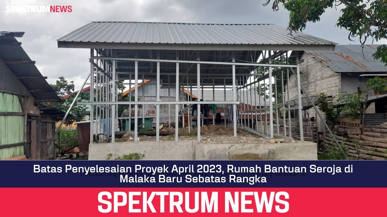 Batas Penyelesaian Proyek April 2023, Rumah Bantuan Seroja di Malaka Baru Sebatas Rangka